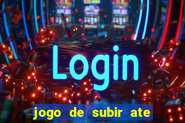 jogo de subir ate o ceu